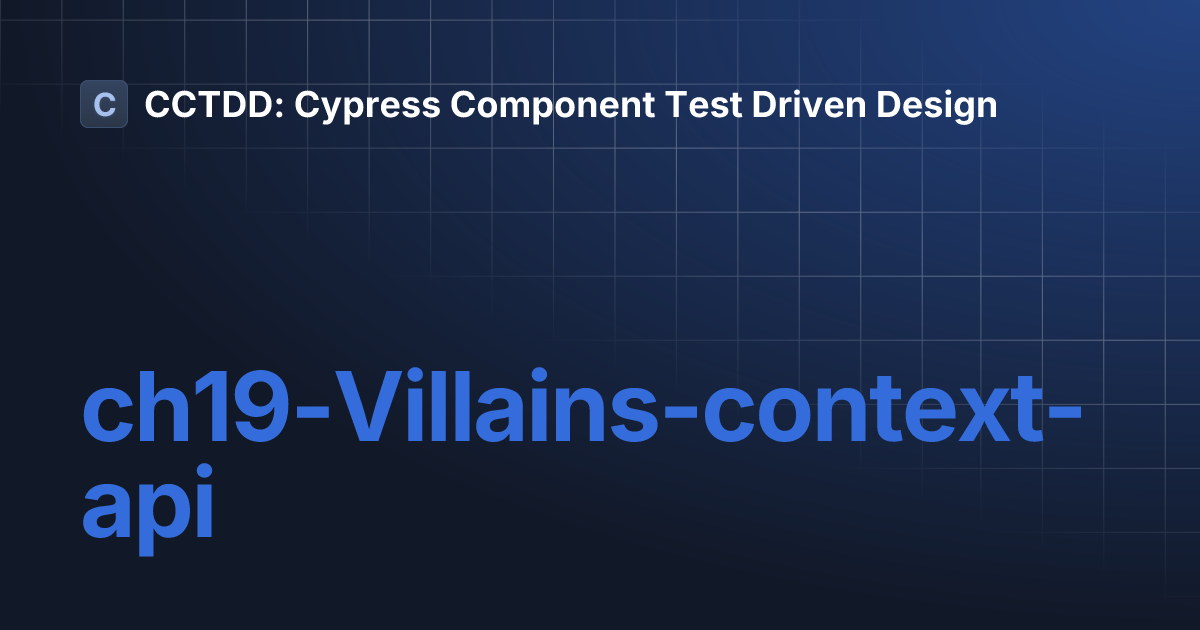 ch19Villainscontextapi CCTDD Cypress Component Test Driven Design